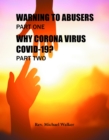 Image for WARNING TO ABUSERS PART ONE, WHY CORONA VIRUS COVID-19? PART TWO