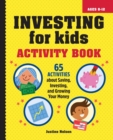 Image for Investing for Kids Activity Book : 65 Activities about Saving, Investing, and Growing Your Money
