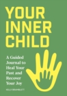 Image for Your Inner Child : A Guided Journal to Heal Your Past and Recover Your Joy
