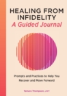Image for Healing from Infidelity: A Guided Journal : Prompts and Practices to Help You Recover and Move Forward