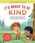 Image for It&#39;s Brave to Be Kind: A Kindness Book for Children That Teaches Empathy and Compassion