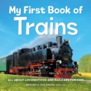 Image for My First Book of Trains : All About Locomotives and Railcars for Kids