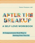 Image for After the Breakup: A Self-Love Workbook : A Compassionate Roadmap to Getting Over Your Ex