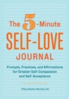 Image for The 5-Minute Self-Love Journal : Prompts, Practices, and Affirmations for Greater Self-Compassion and Self-Acceptance