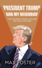 Image for President Trump And My Neighbor : Two Different People Who Are Very Much The Same