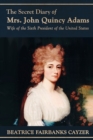 Image for The Secret Diary of Mrs. John Quincy Adams : Wife of the Sixth President of the United States