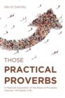 Image for Those Practical Proverbs: A Pastoral Exposition of the Book of Proverbs Volume 1 (Proverbs 1-15)