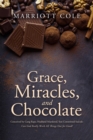 Image for Grace, Miracles, and Chocolate: Conceived by Gang Rape, Husband Murdered, Son Committed Suicide: Can God Really Work All Things Out for Good?