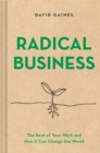 Image for Radical business  : the root of your work and how it can change the world