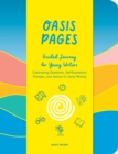 Image for Oasis Pages: Guided Journey for Young Writers : Captivating Questions, Self-Expression Prompts, and Advice for Daily Writing