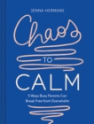 Image for Chaos to calm  : 5 ways busy parents can break free from overwhelm