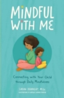 Image for Mindful with Me : Connecting with Your Child Through Daily Mindfulness
