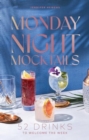 Image for Monday Night Mocktails : 52 Drinks to Welcome the Week