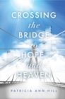 Image for Crossing the Bridge to Hope and Heaven