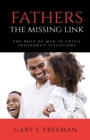 Image for Fathers - The Missing Link : The Role of Men in Crisis Pregnancy Situations