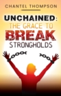 Image for Unchained: The Grace to Break Strongholds