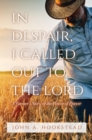 Image for In Despair, I Called Out to the Lord: A Farmer&#39;s Story of the Power of Prayer