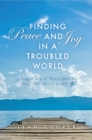 Image for Finding Peace and Joy in a Troubled World: Living a Life of Peace and Joy Free from Worry and Fear
