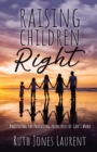 Image for Raising Children Right : Practicing the Parenting Principles of God&#39;s Word
