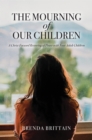 Image for Mourning of Our Children: A Christ Focused Restoring of Peace With Your Adult Children