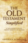 Image for The Old Testament Simplified : A Beginner&#39;s Guide (From Genesis to Kings)