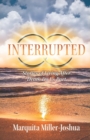 Image for Interrupted : Stories of Living after Death Do Us Part