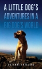 Image for A little dog&#39;s adventures in a big dog&#39;s world