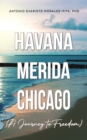 Image for Havana-Merida-Chicago  : a journey to freedom