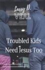 Image for Troubled Kids Need Jesus Too