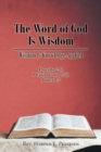 Image for The Word of God Is Wisdom : Wisdom Is Knowledge Applied: Proverbs 2:6, 1 Corinthians 1:30, James 1:5