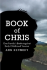Image for Book of Chris: One Family&#39;s Battle Against Early Childhood Trauma