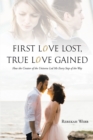 Image for First Love Lost, True Love Gained: How the Creator of the Universe Led Me Every Step of the Way