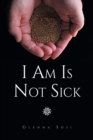 Image for I Am Is Not Sick
