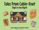 Image for Tales from Cabin-Knot: Flight in the Night!