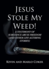 Image for Jesus Stole My Weed! : A Testimony of Substance Abuse Freedom (and Other Life-Altering Stories)