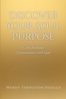Image for Discover Your Soul Purpose: An Intimate Conversation With God
