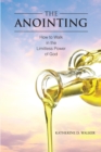 Image for Anointing: How to Walk in the Limitless Power of God