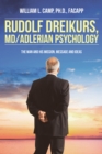 Image for Rudolf Dreikurs, M.D.-Adlerian Psychology: The Man and His Mission, Message and Ideas