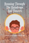 Image for Running Through The Raindrops And Flowers: A Young Boys Journey Through Life