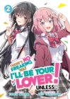 Image for There&#39;s No Freaking Way I&#39;ll be Your Lover! Unless... (Light Novel) Vol. 2