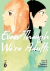 Image for Even though we&#39;re adultsVol. 6