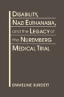 Image for Disability, Nazi Euthanasia, and the Legacy of the Nuremberg Medical Trial