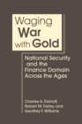 Image for Waging War With Gold : National Security and the Finance Domain Across the Ages