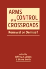 Image for Arms control at a crossroads  : renewal or demise?