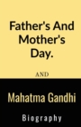 Image for Father&#39;s And Mother&#39;s Day And Mahatma Gandhi Biography. : Father&#39;s And Mother&#39;s Day And Mahatma Gandhi Biography.