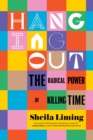 Image for Hanging out  : the radical power of killing time