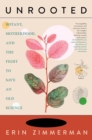 Image for Unrooted : Botany, Motherhood, and the Fight to Save An Old Science