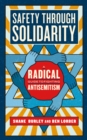 Image for Safety Through Solidarity : A Radical Guide to Fighting Antisemitism