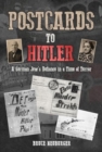 Image for Postcards to Hitler : A German Jew&#39;s Defiance in a Time of Terror