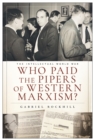 Image for Who Paid the Pipers of Western Marxism?